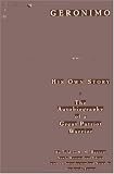 Geronimo: His Own Story: The Autobiography of a Great Patriot Warrior