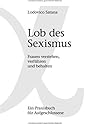 Lob des Sexismus: Frauen verstehen, verführen und behalten