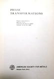 Phase transformations : papers presented at a seminar of the American Society for Metals, October 12 and 13, 1968