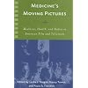 Medicine's Moving Pictures: Medicine, Health, and Bodies in American Film and Television (Rochester Studies in Medical History)