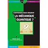 Comprenons-nous vraiment la m�canique quantique ?