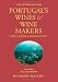 Portugal's Wines & Wine Makers: Port Madeira & Regional Wines