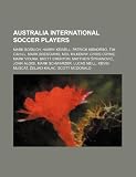 Australia international soccer players: Mark Bosnich, Harry Kewell, Patrick Kisnorbo, Tim Cahill, Mark Bresciano, Neil Kilkenny, Chris Coyne