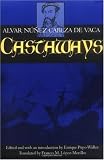 Castaways: The Narrative of Alvar Núñez Cabeza de Vaca