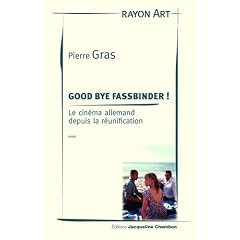 Good bye Fassbinder ! : Le cin�ma allemand depuis la r�unification