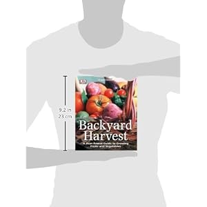 Backyard Harvest: A year-round guide to growing fruit and vegetables