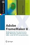 Adobe FrameMaker 8: Dokumente formatieren, PDF-Dateien generieren, XML und DITA verarbeiten (X.media.press) (German Edition)