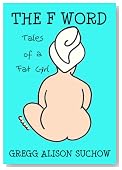 THE F WORD: Tales of a Fat Girl (The Fat Girl Series)