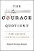 The Courage Quotient: How Science Can Make You Braver