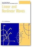 Linear and Nonlinear Waves (Pure and Applied Mathematics: A Wiley Series of Texts, Monographs and Tracts)