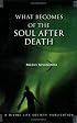 What Becomes of the Soul After Death