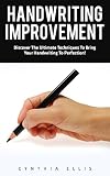Handwriting Improvement: Discover The Ultimate Techniques To Bring Your Handwriting To Perfection! (Penmanship, Handwriting Analysis, Typography) (English Edition)