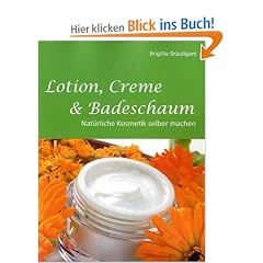 Lotion, Creme & Badeschaum: Nat�rliche Kosmetik selber machen