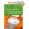 Lotion, Creme & Badeschaum: Nat�rliche Kosmetik selber machen