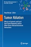 Tumor ablation : effects on systemic and local anti-tumor immunity and on other tumor-microenvironment interactions
