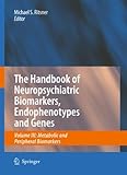 The handbook of neuropsychiatric biomarkers, endophenotypes and genes