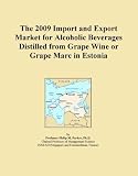 The 2009 Import and Export Market for Alcoholic Beverages Distilled from Grape Wine or Grape Marc in Estonia