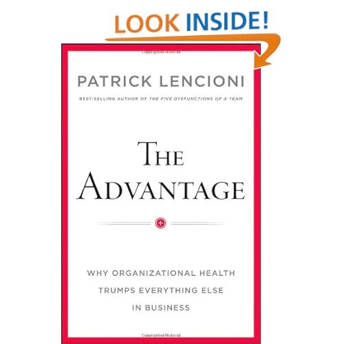 The Advantage: Why Organizational Health Trumps Everything Else In Business