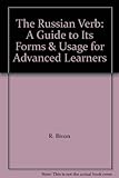 The Russian verb : a guide to its forms and usage for advanced learners