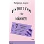 Eintritt frei f�r M�nner von Wolfgang A. Gogolin