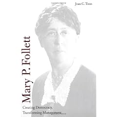 Mary P. Follett: Creating Democracy, Transforming Management