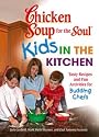 Chicken Soup for the Soul Kids in the Kitchen: Tasty Recipes and Fun Activities for Budding Chefs