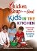 Chicken Soup for the Soul: Kids in the Kitchen: Tasty Recipes and Fun Activities for Budding Chefs (Chicken Soup for the Soul (Paperback Health Communications))
