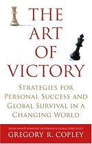 The Art of Victory: Strategies for Personal Success and Global Survival in a Changing World