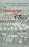 Dancing Class: Gender, Ethnicity, and Social Divides in American Dance, 1890-1920 (Unnatural Acts)