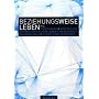 Beziehungsweise leben: Inspirationen zum Leben und Handeln im Einklang mit Gott und Menschen
