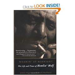 Moanin' at Midnight: The Life and Times of Howlin' Wolf