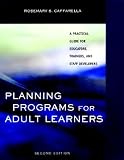 Planning Programs for Adult Learners: A Practical Guide for Educators, Trainers, and Staff Developers   [PLANNING PROGRAMS FOR ADULT-2E] [Paperback]