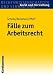 F�lle zum Arbeitsrecht