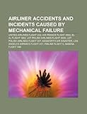 Airliner Accidents and Incidents Caused by Mechanical Failure: United Airlines Flight 232, El Al Flight 1862, Air France Flight 4590-