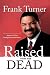Search : Raised from the Dead: The Personal Testimony of America's First Evangelical Anchorman