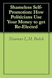 Shameless Self-Promotion: How Politicians Use Your Money to get Re-Elected
