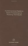 Multidimensional Systems: Signal Processing and Modeling Techniques, Volume 69: Advances in Theory and Applications (Control and Dynamic Systems)