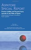 Product Liability and Personal Injury Lawsuits in the Wake of Toyota: Understanding the Impact of the Toyota Recall Legislation (Aspatore Special Report)