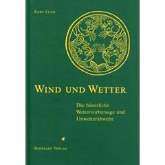 Wind und Wetter. Die b�uerliche Wettervorhersage und Unwetterabwehr