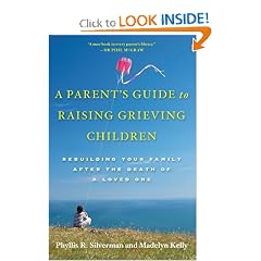 A Parent's Guide to Raising Grieving Children: Rebuilding Your Family after the Death of a... by Phyllis R. Silverman and Madelyn Kelly