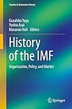 History of the IMF : organization, policy, and market