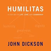 Humilitas: A Lost Key to Life, Love, and Leadership | [John Dickson]
