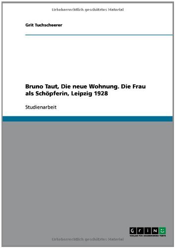 Bruno Taut, Die neue Wohnung. Die Frau als Schöpferin, Leipzig 1928 (German Edition)