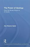 The Power of Ideology: From the Roman Empire to Al-Qaeda (Routledge Advances in International Relations and Global Politics)