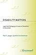 Disability matters - [electronic resource]  : legal and pedagogical issues of disability in education  : Paul T. Jaeger and Cynthia Ann Bowman.