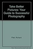 Take better pictures : your guide to successful photography
