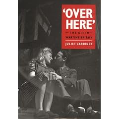 Over Here: GI's in Britain During the Second World War