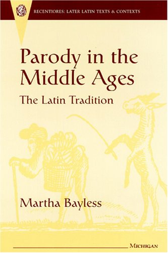 Parody in the Middle Ages: The Latin Tradition (Recentiores: Later Latin Texts and Contexts)