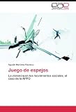 Juego de Espejos: La violencia en los movimientos sociales; el caso de la APPO