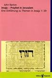 Jesaja - Prophet in Jerusalem: Eine Einf�hrung zu Themen in Jesaja 1-39 - John Barton